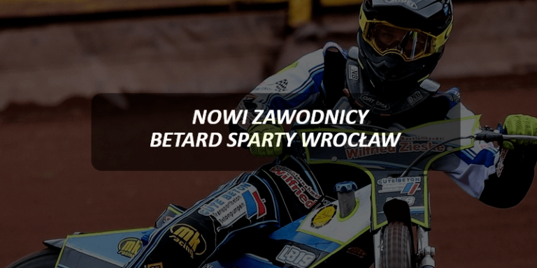 Nowi zawodnicy Betard Sparty Wrocław