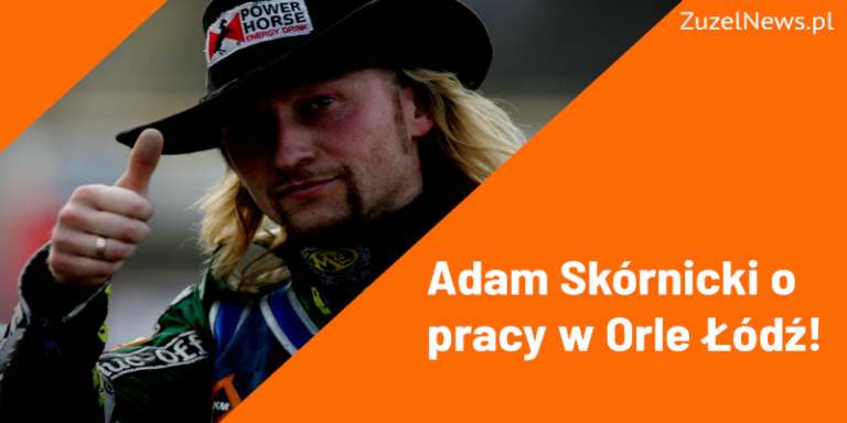 Adam Skórnicki o pracy w Orle Łódź