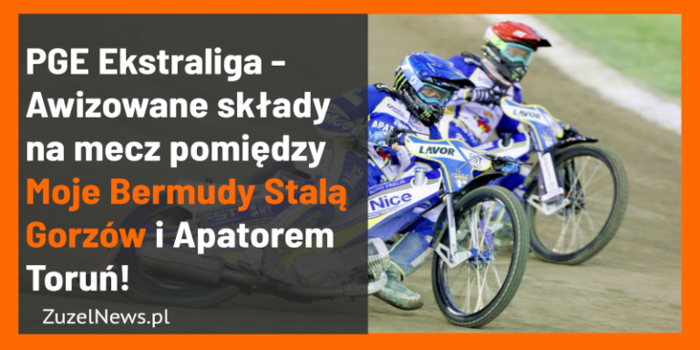 Awizowane składy na mecz pomiędzy Stala Gorzów i Apatorem Torun