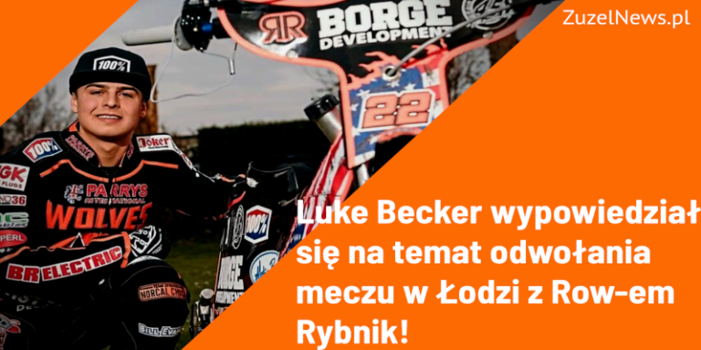 Luke Becker wypowiedział się na temat odwołania meczu w Łodzi z Row-em Rybnik!