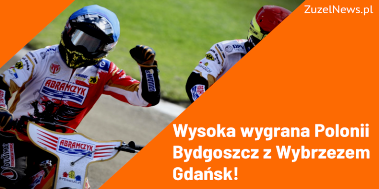 Wysoka wygrana Polonii Bydgoszcz z Wybrzezem Gdansk