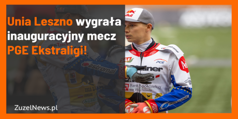 Unia Leszno wygrała inauguracyjny mecz PGE Ekstraligi