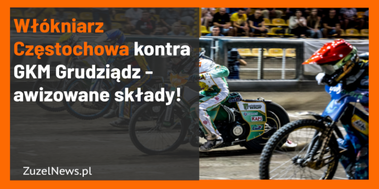 Awizowane składy Włókniarz-GKM