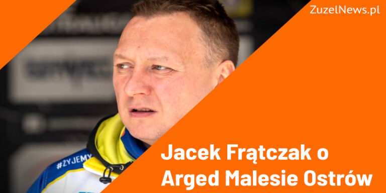 Jacek Frątczak o Arged Malesie Ostrów