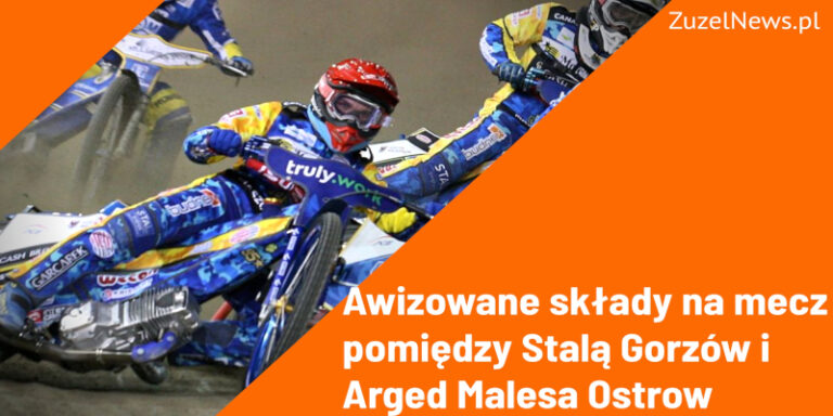 Awizowane składy na spotkanie pomiędzy Stalą Gorzów i Arged Malesa Ostrow