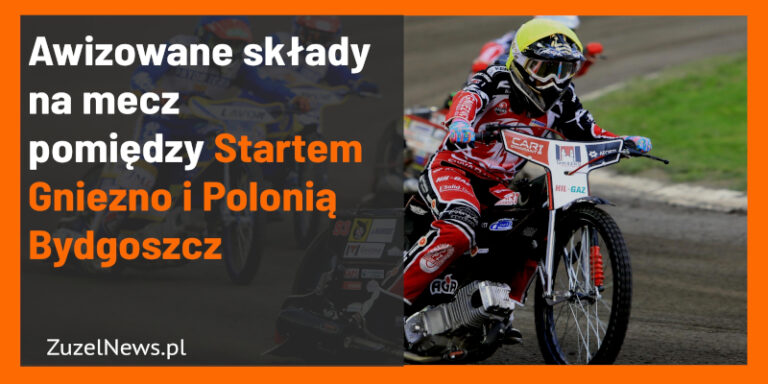 Awizowane składy na spotkanie pomiędzy Startem Gniezno i Polonią Bydoszcz
