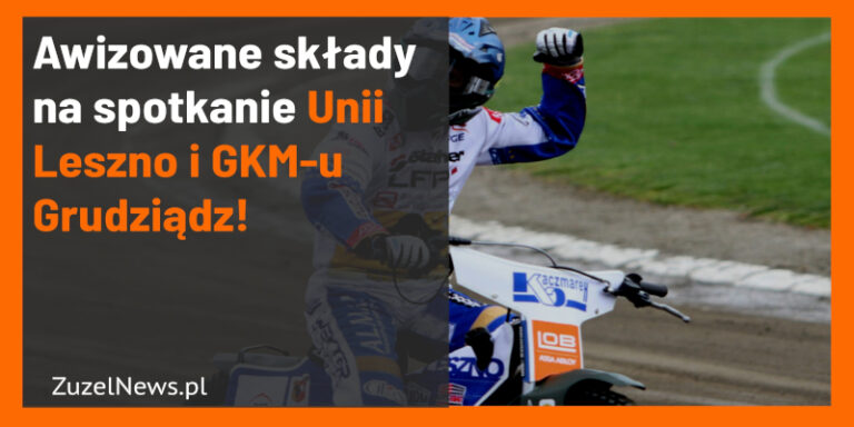 Skład Unii Leszno na spotkanie z GKM Grudziadz