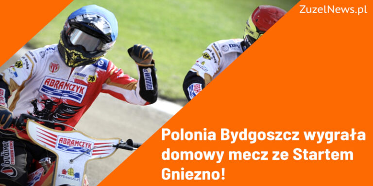 Polonia Bydgoszcz wygrała domowy mecz ze Startem Gniezno