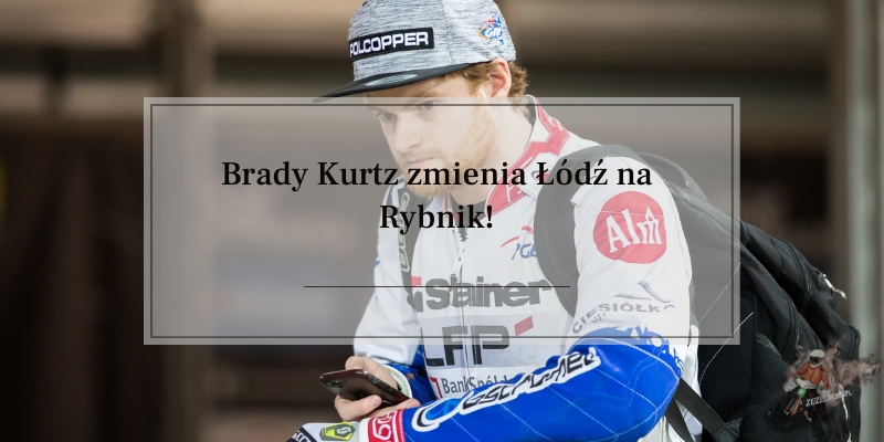 Brady Kurtz zmienia Łódź na Rybnik!