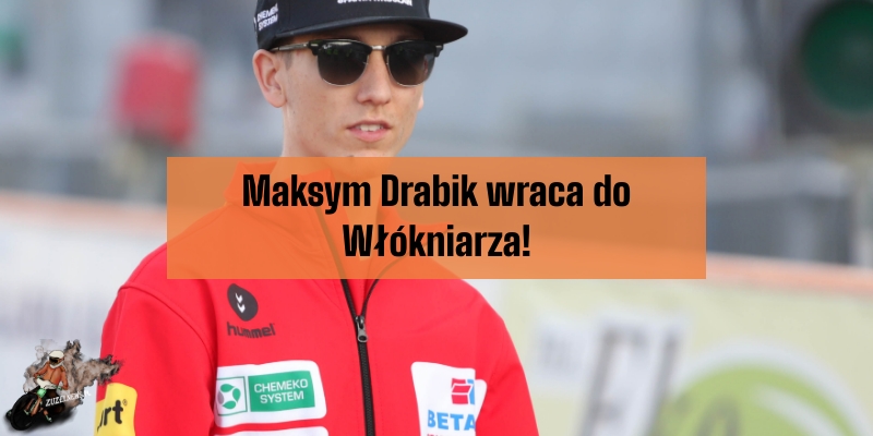 Maksym Drabik wraca do Włókniarza!