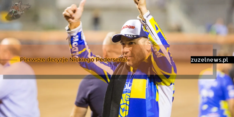 Pierwsze decyzje Nickiego Pedersena!