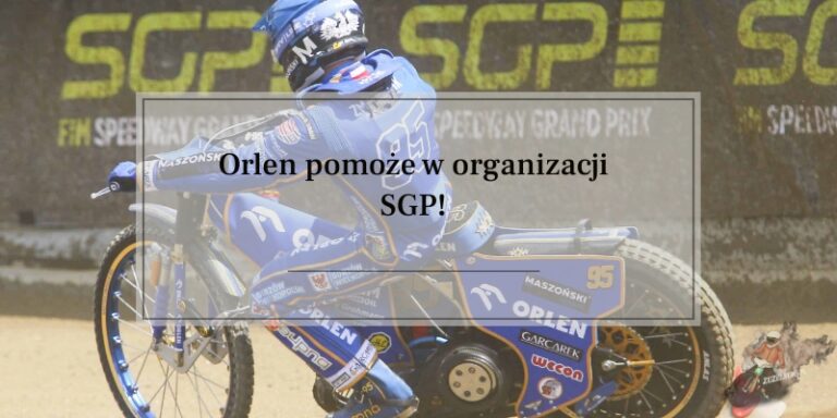 Orlen pomoże w organizacji SGP!