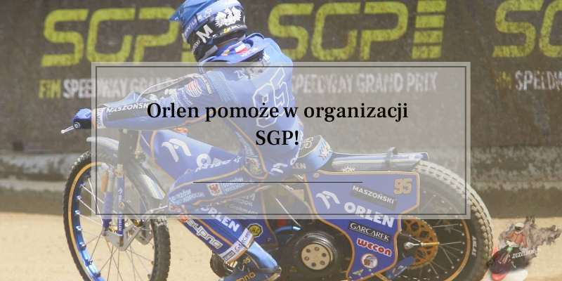 Orlen pomoże w organizacji SGP!
