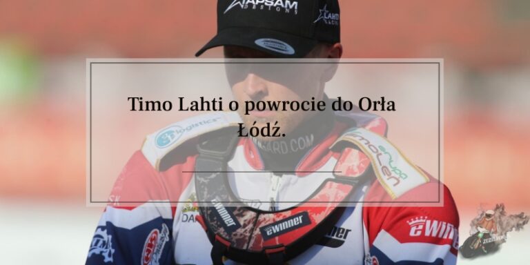 Timo Lahti o powrocie do Orła Łódź.