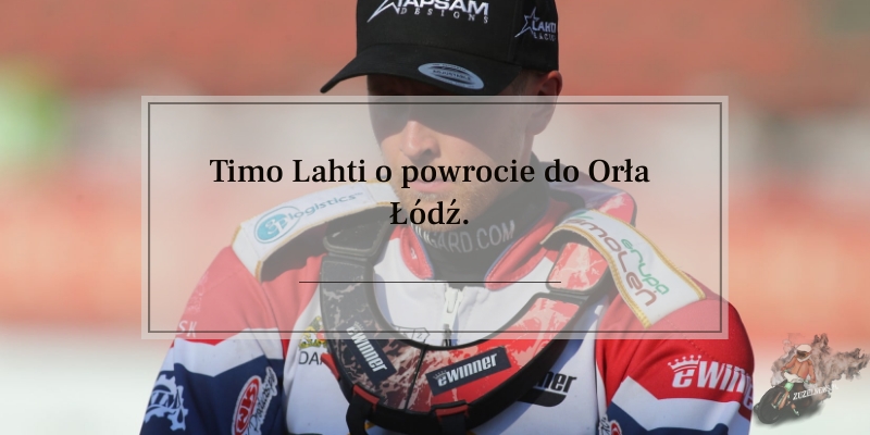Timo Lahti o powrocie do Orła Łódź.