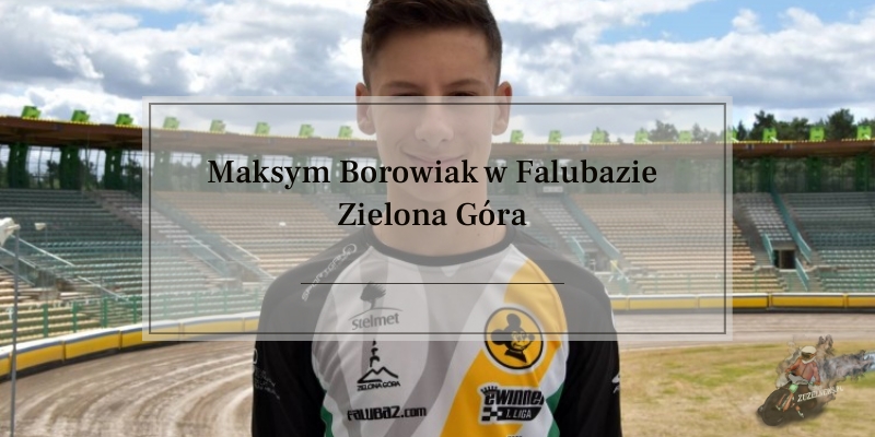 Maksym Borowiak w Falubazie Zielona Góra
