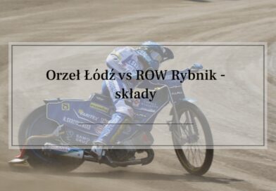 Orzeł Łódź kontra ROW Rybnik składy
