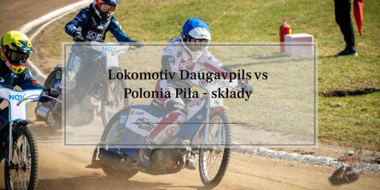 Lokomotiv Daugavpils kontra Polonia Piła - składy
