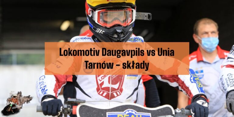 Lokomotiv Daugavpils kontra Unia Tarnów składy