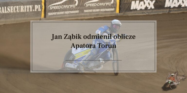 Jan Ząbik odmienił oblicze Apatora Toruń