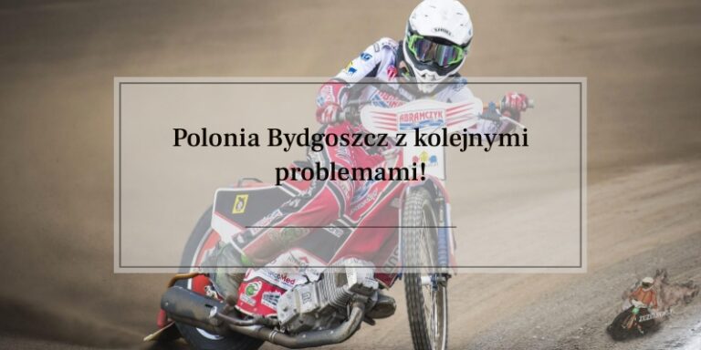 Polonia Bydgoszcz z kolejnymi problemami