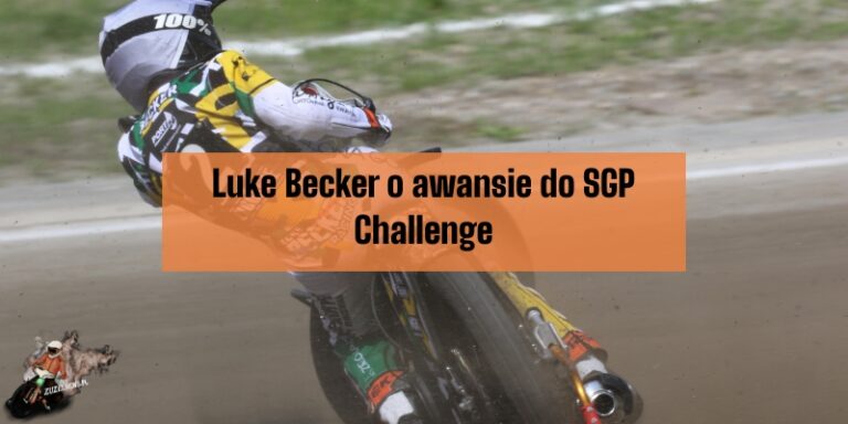 Luke Becker o awansie do SGP Challenge