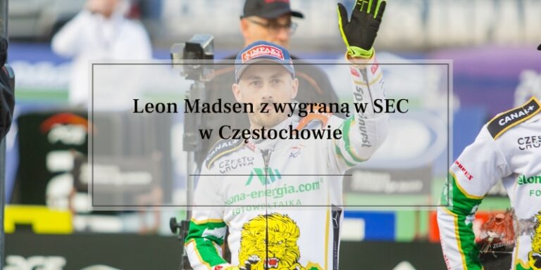 Leon Madsen z wygraną w SEC w Częstochowie