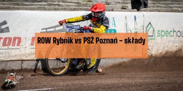 ROW Rybnik vs PSŻ Poznań - składy