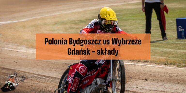 Polonia Bydgoszcz vs Wybrzeże Gdańsk - składy