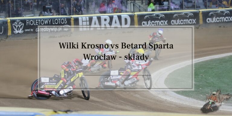 Wilki Krosno kontra Betard Sparta Wrocław składy