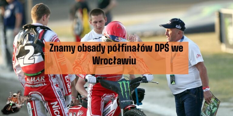 Znamy obsady półfinałów DPŚ we Wrocławiu