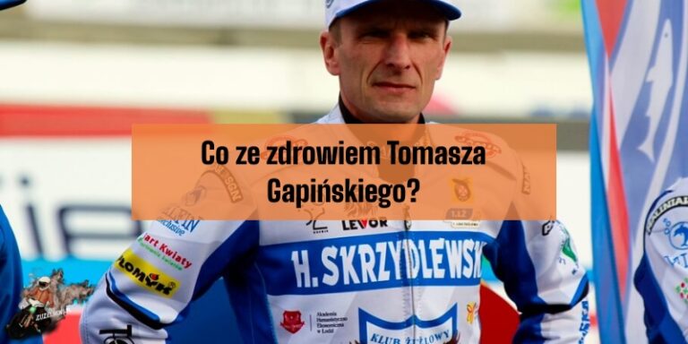 Co ze zdrowiem Tomasz Gapińskiego?