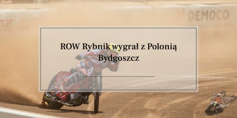ROW Rybnik wygrał z Polonią Bydgoszcz