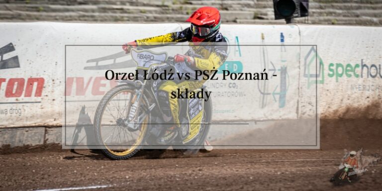 Orzeł Łódź kontra PSŻ Poznań składy