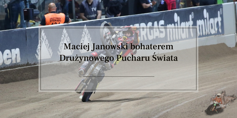 Maciej Janowski bohaterem Drużynowego Pucharu Świata
