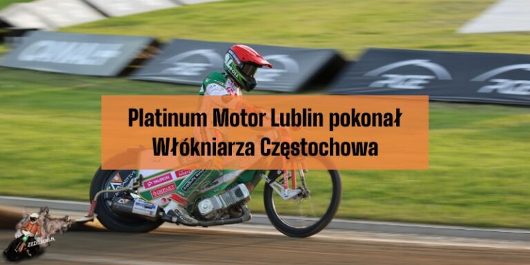 Platinum Motor Lublin pokonał Włókniarza Częstochowa
