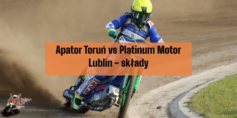Apator Toruń kontra Platinum Motor Lublin składy