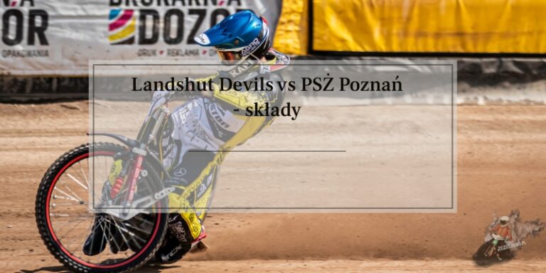 Landshut Devils kontra PSŻ Poznań składy