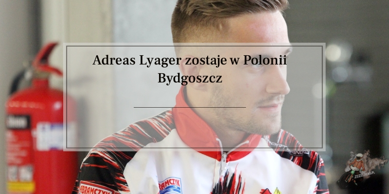 Andreas Lyager zostaje w Polonii Bydgoszcz