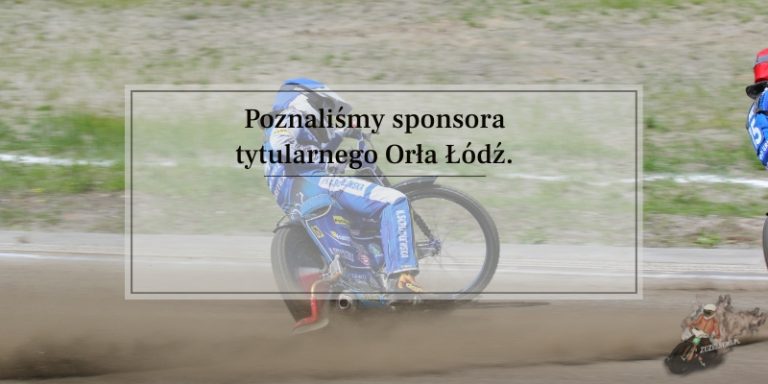 Poznaliśmy sponsora tytularnego Orła Łódź