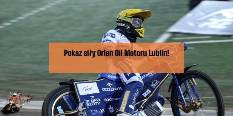 Pokaz siły Orlen Oil Motoru Lublin