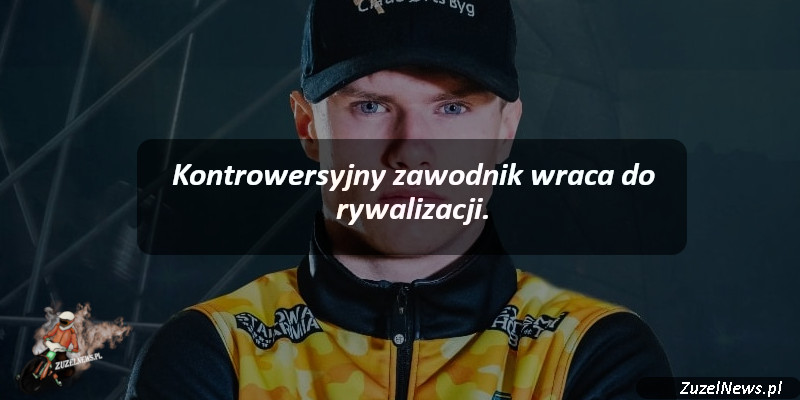 Kontrowersyjny zawodnik wraca do rywalizacji